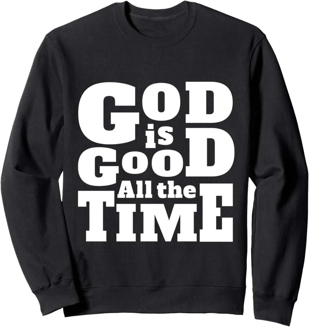 God Is Good All The Time Inspirierende christliche Zitate Sweatshirt