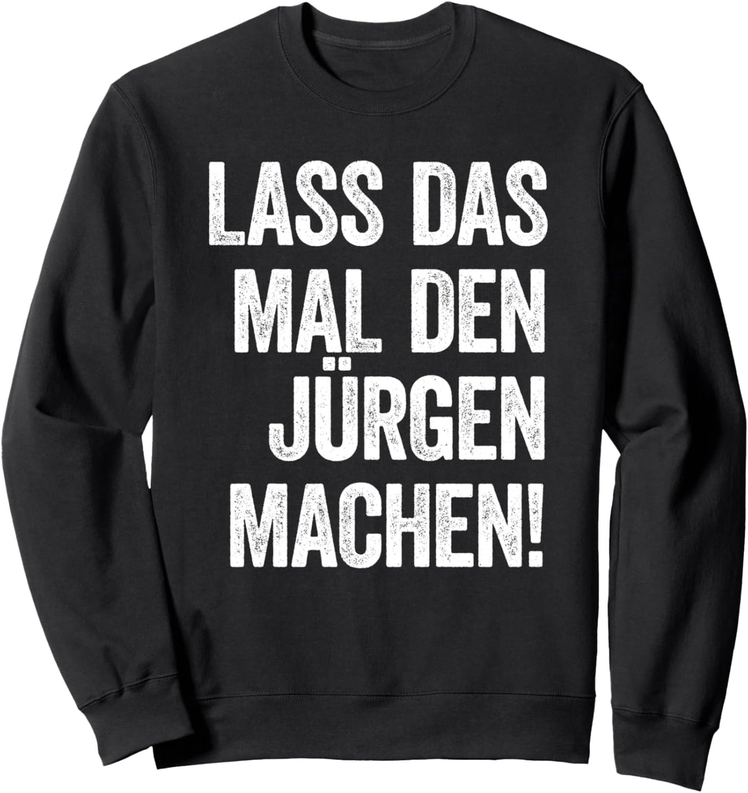 Lass das mal den Jürgen machen Sweatshirt