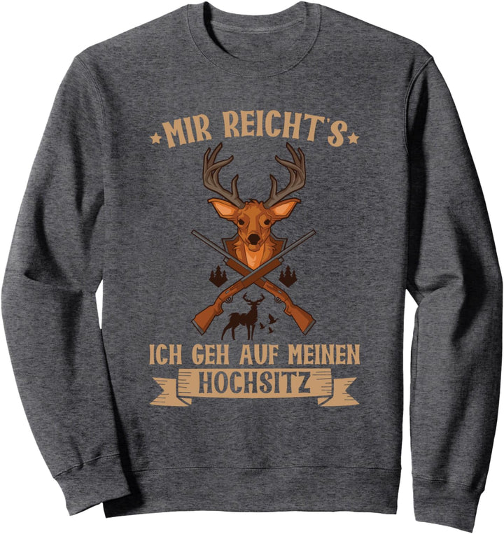 Mir Reicht's Ich Geh Auf Meinen Hochsitz Jäger Jagd Hirsch Sweatshirt