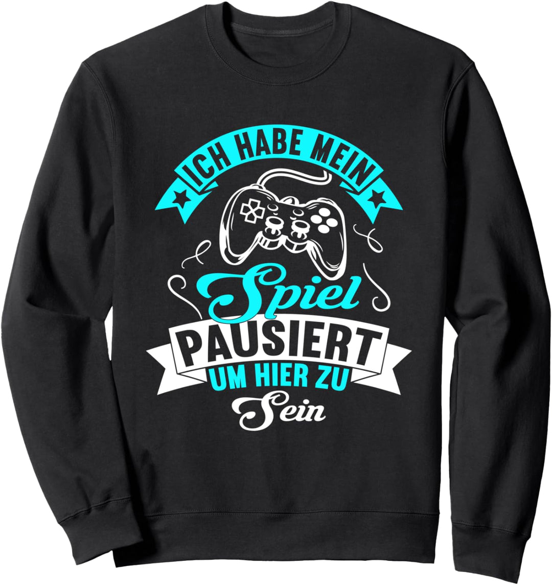 Ich habe mein Spiel pausiert um hier zu sein Zockerin Sweatshirt