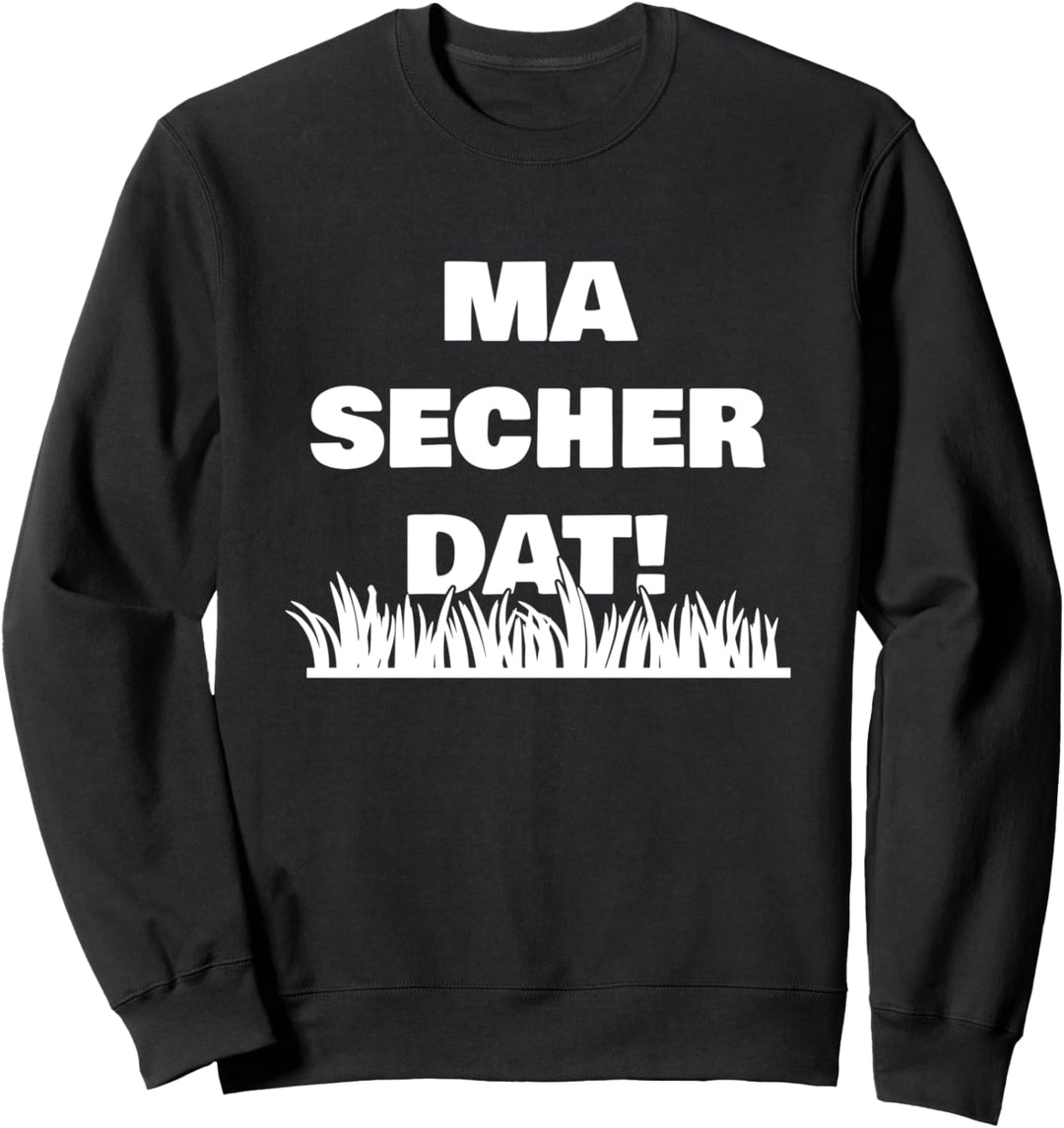 Ma secher dat - luxemburgischer Spruch Kult Sweatshirt