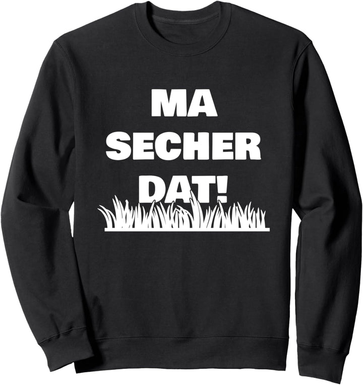 Ma secher dat - luxemburgischer Spruch Kult Sweatshirt
