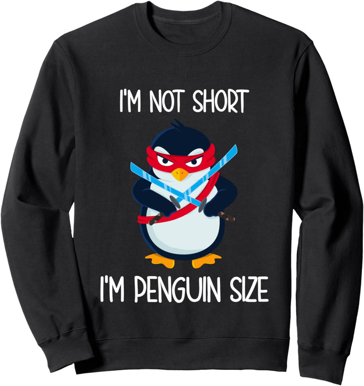Penguin I'm Not Short I'm Penguin Size Sweatshirt