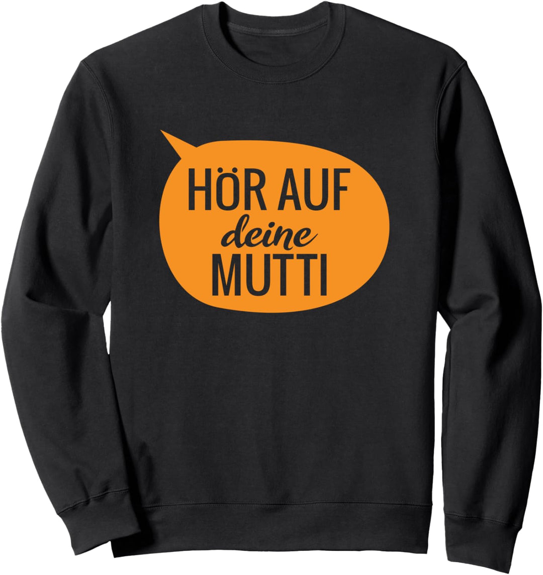 Hör Auf Deine Mutti - Muttertag Sweatshirt