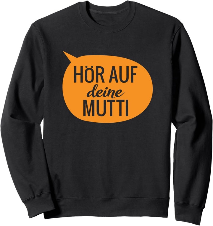 Hör Auf Deine Mutti - Muttertag Sweatshirt