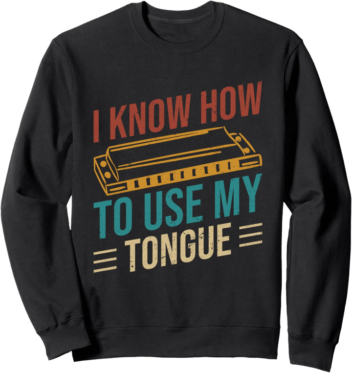 I Know How To Use My Tongue Mundharmonika Spieler Sweatshirt
