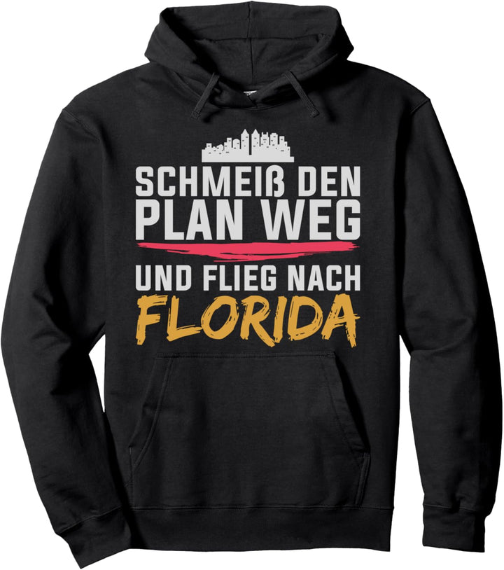 Schmeiss den Plan weg und flieg nach Florida USA Pullover Hoodie