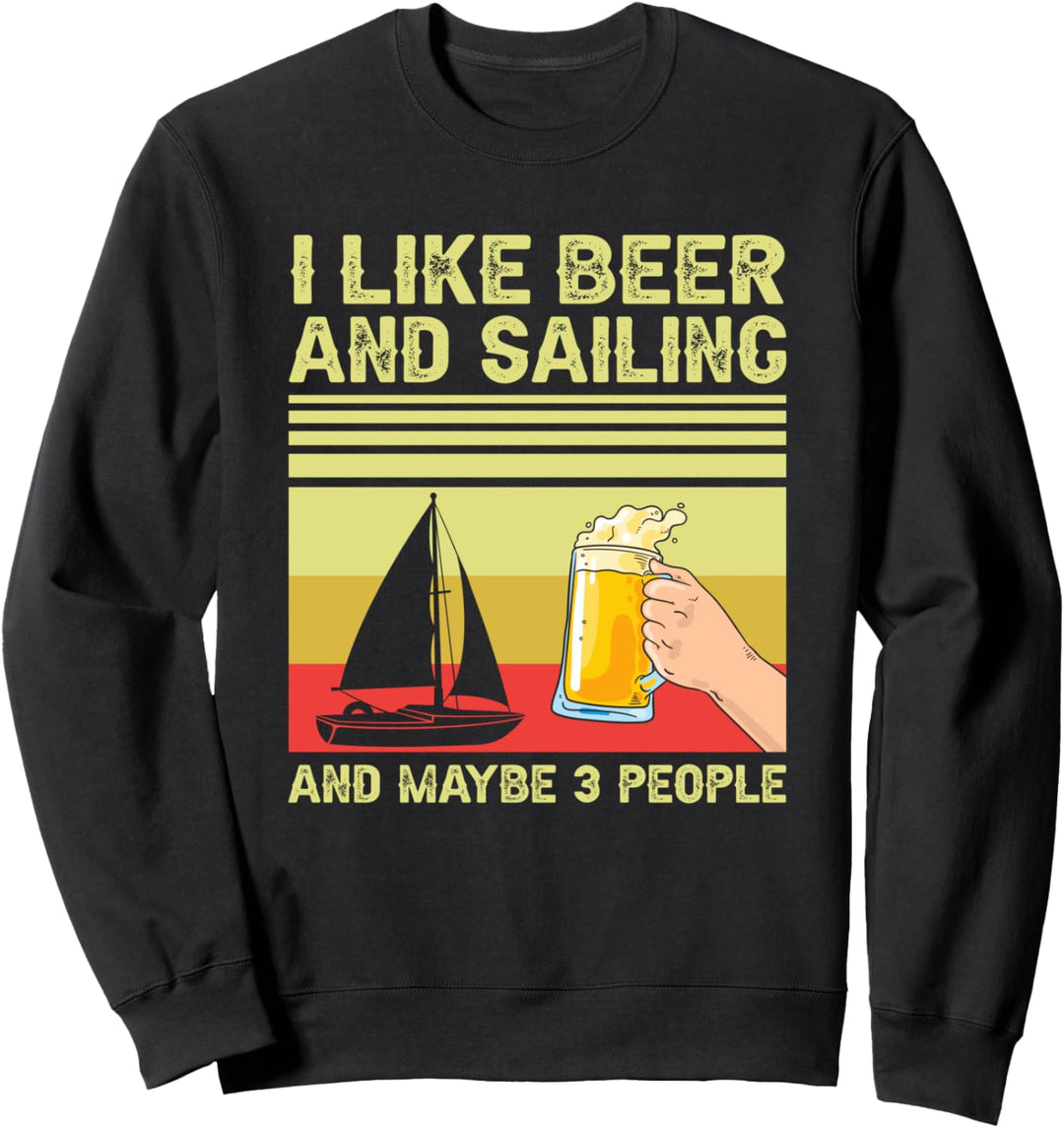 I Like Beer and Sailing and Maybe 3 People Sweatshirt