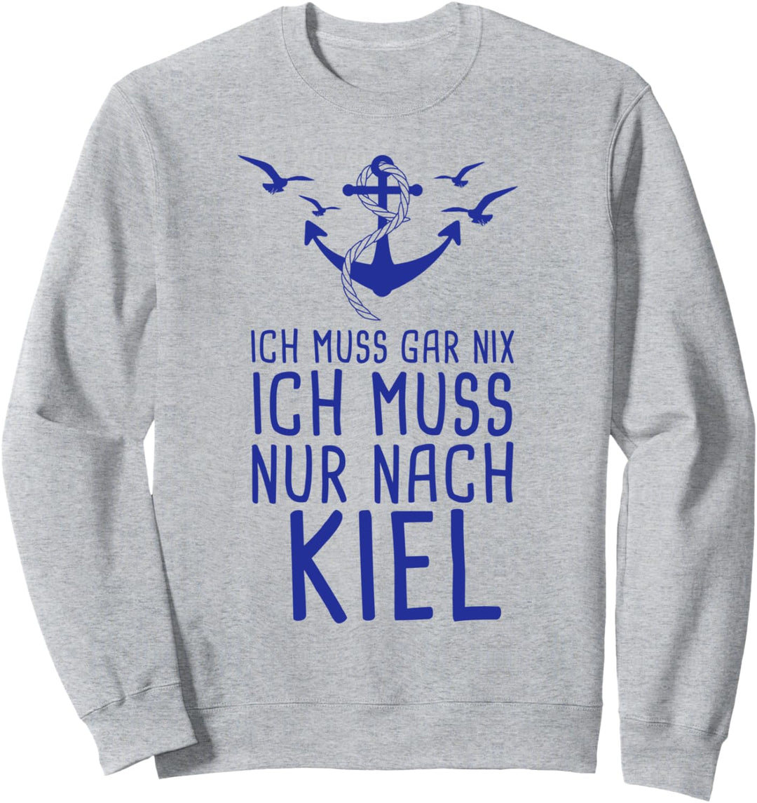 Ich Muss Gar Nix Ich Muss Nur Nach Kiel Sweatshirt