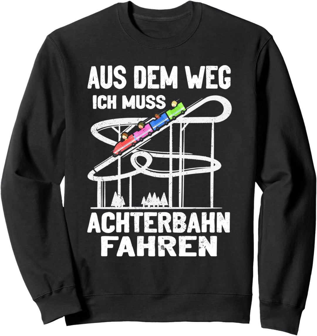 Aus dem weg ich muss Achterbahn fahren Freizeitpark Sweatshirt