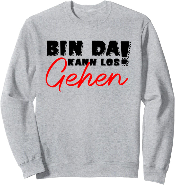 BIN DA KANN LOS GEHEN Sweatshirt