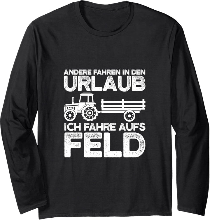 Andere fahren in den Urlaub Ich fahre aufs Feld Farmer Langarmshirt