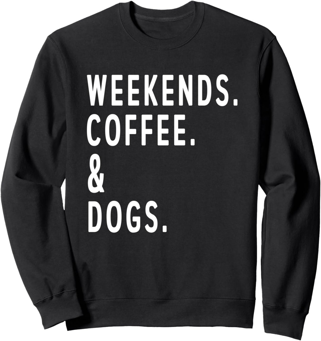 Coffee Lover Weekends Coffee and Dogs Cozy Relax Day Sweatshirt