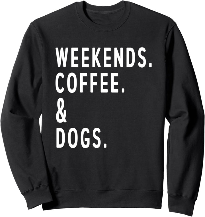 Coffee Lover Weekends Coffee and Dogs Cozy Relax Day Sweatshirt