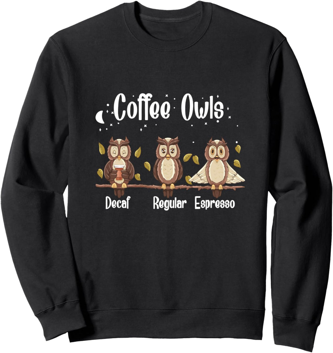 lustiges Kaffeetrinker Geschenk Kaffee crazy Coffee Owls Sweatshirt