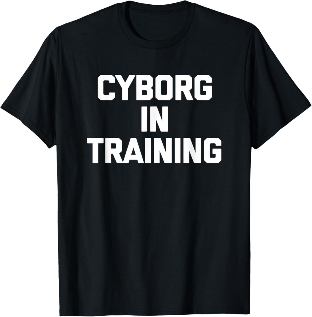 Cyborg in Training T-Shirt Funny Spruch Sarkastisch Neuheit T-Shirt