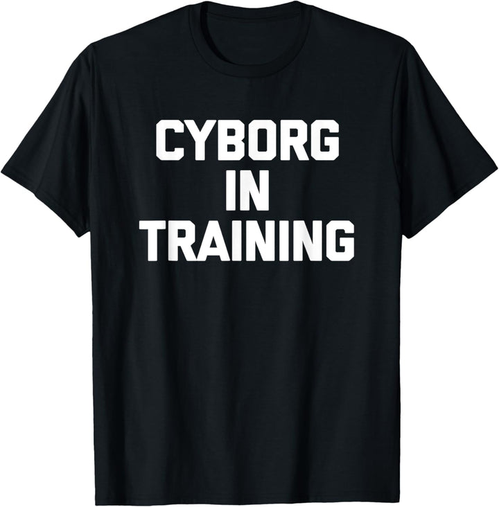Cyborg in Training T-Shirt Funny Spruch Sarkastisch Neuheit T-Shirt