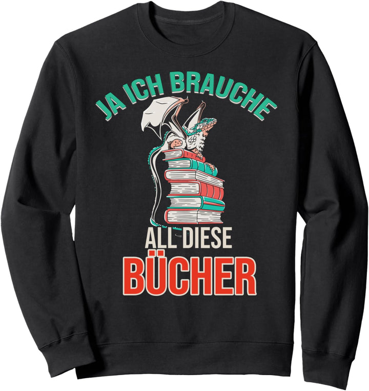Ja ich brauche diese Bücher lustiger Spruch Lesen Buch Sweatshirt