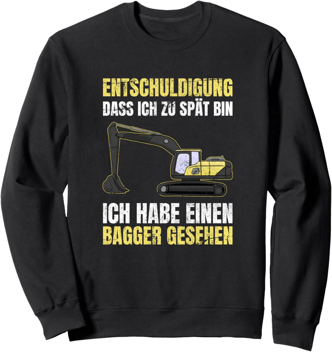 Entschuldigung Dass Ich Zu Spät Bin Ich Habe Bagger Gesehen Sweatshirt