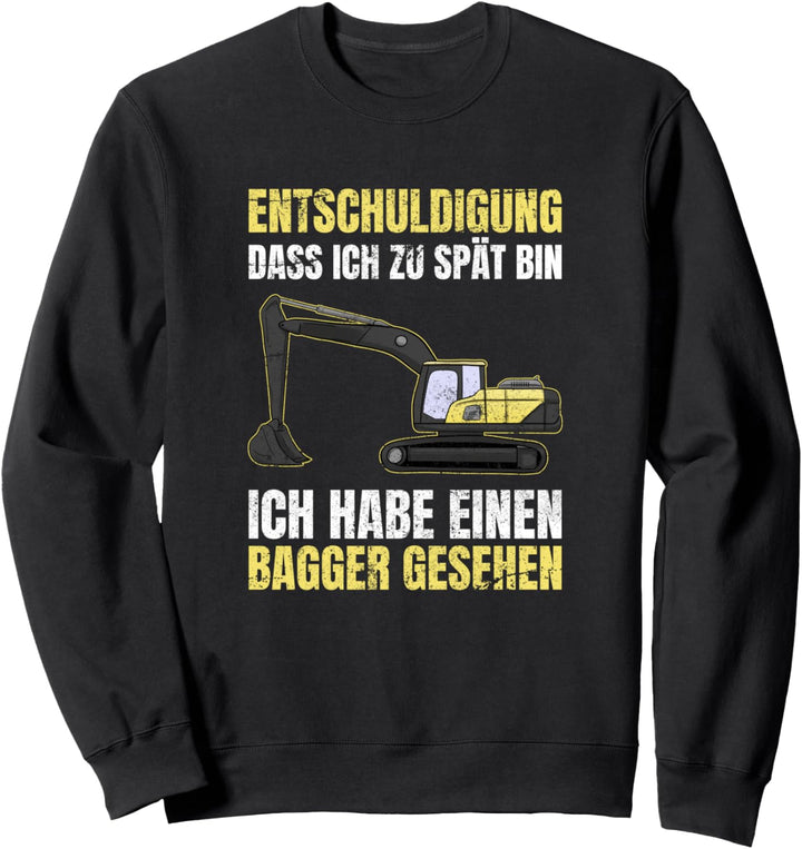 Entschuldigung Dass Ich Zu Spät Bin Ich Habe Bagger Gesehen Sweatshirt