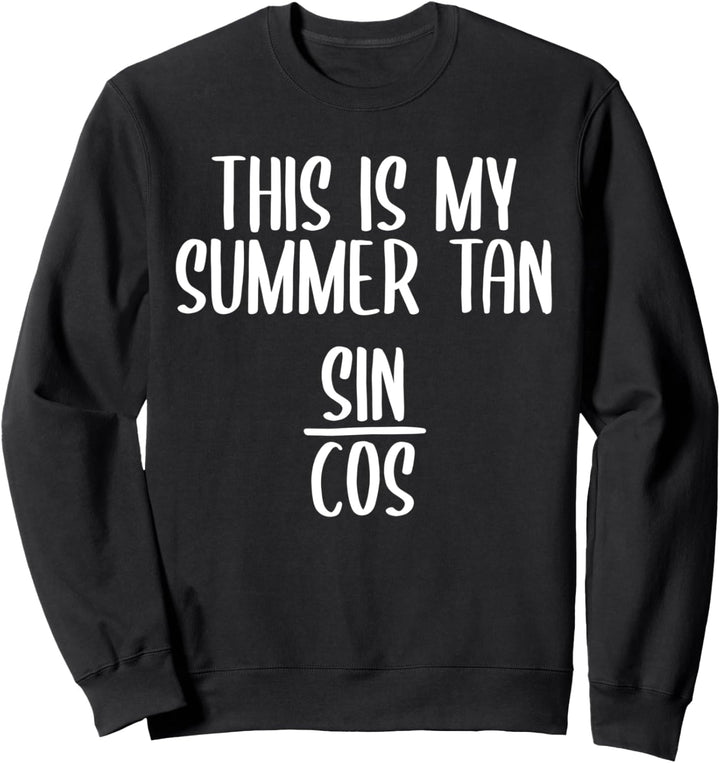 Funny Math Trigonometrie This Is My Summer Tan Sin Cos Sweatshirt