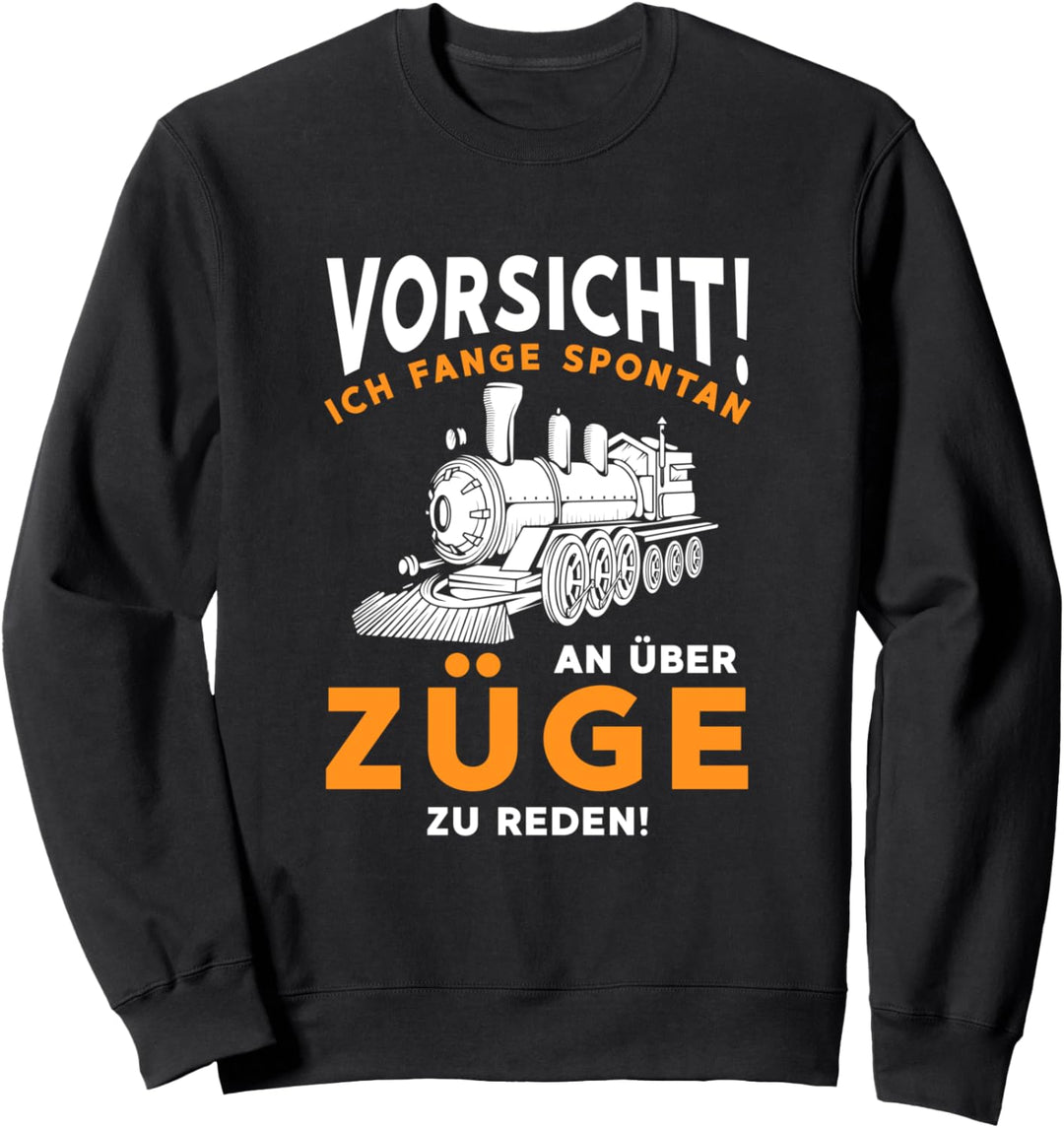 Vorsicht! Ich Fange Spontan An Über Züge Zu Reden Eisenbahn Sweatshirt