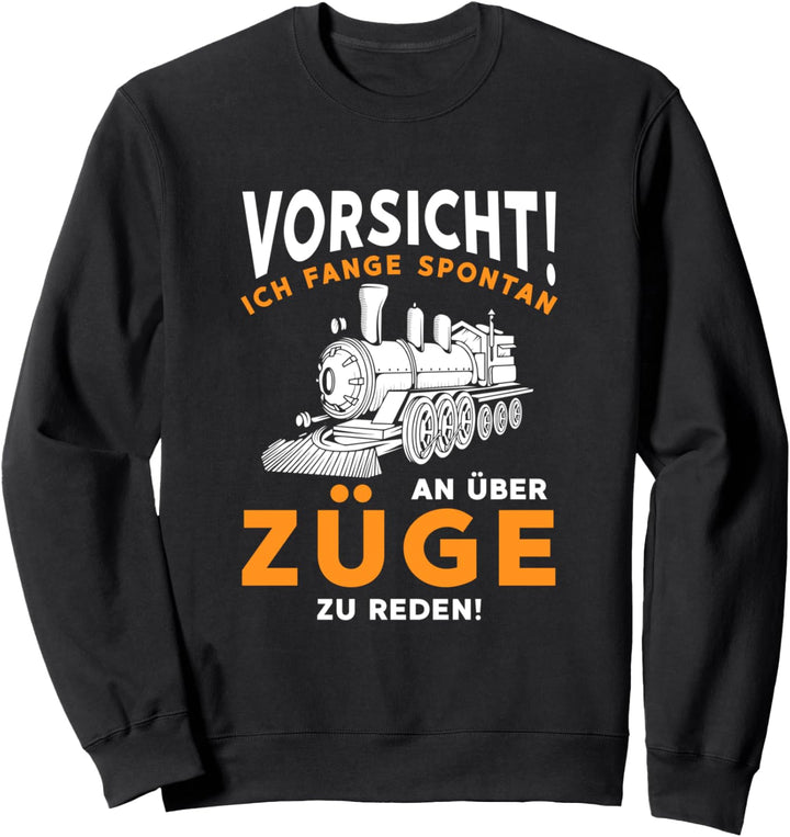 Vorsicht! Ich Fange Spontan An Über Züge Zu Reden Eisenbahn Sweatshirt