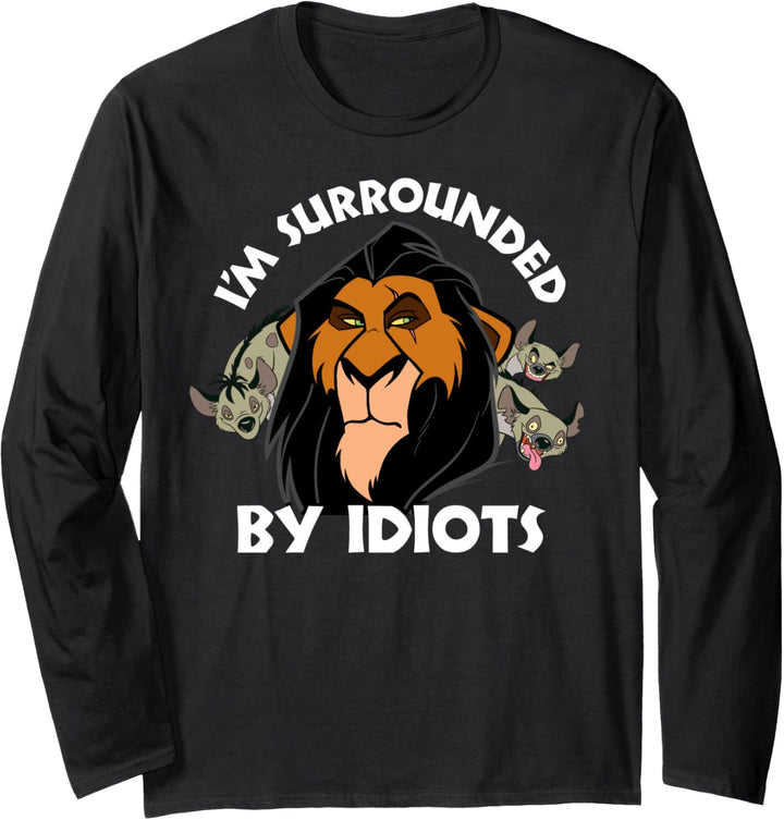 Disney The Lion King Scar Hyenas I'm Surrounded By Idiots Langarmshirt