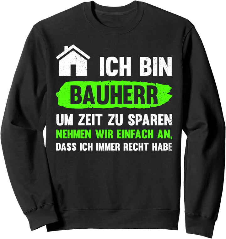 Hausbau Ich Bin Bauherr Um Zeit Zu Sparen Geschenk Hausbau Sweatshirt