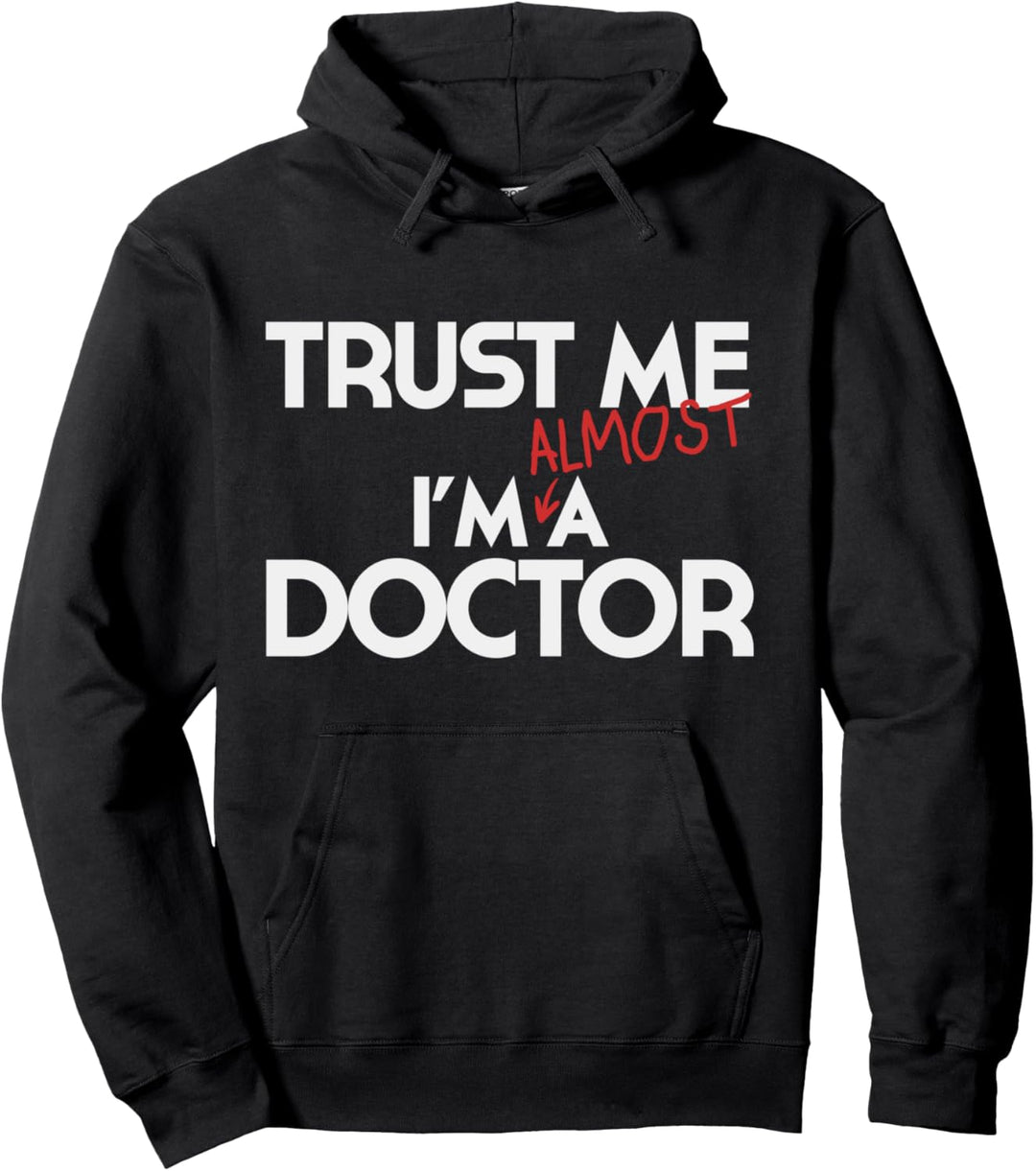 Phd Trust Me Im Almost A Doctor Doctoral Candidate Pullover Hoodie