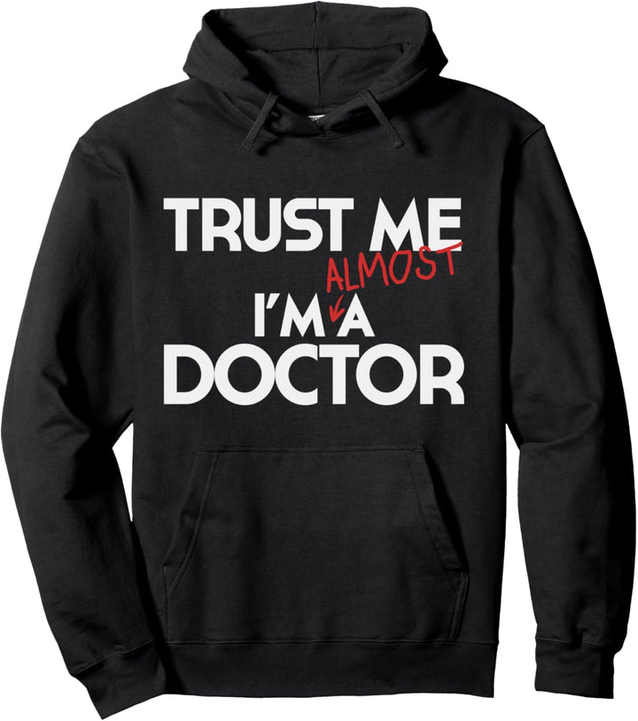 Phd Trust Me Im Almost A Doctor Doctoral Candidate Pullover Hoodie
