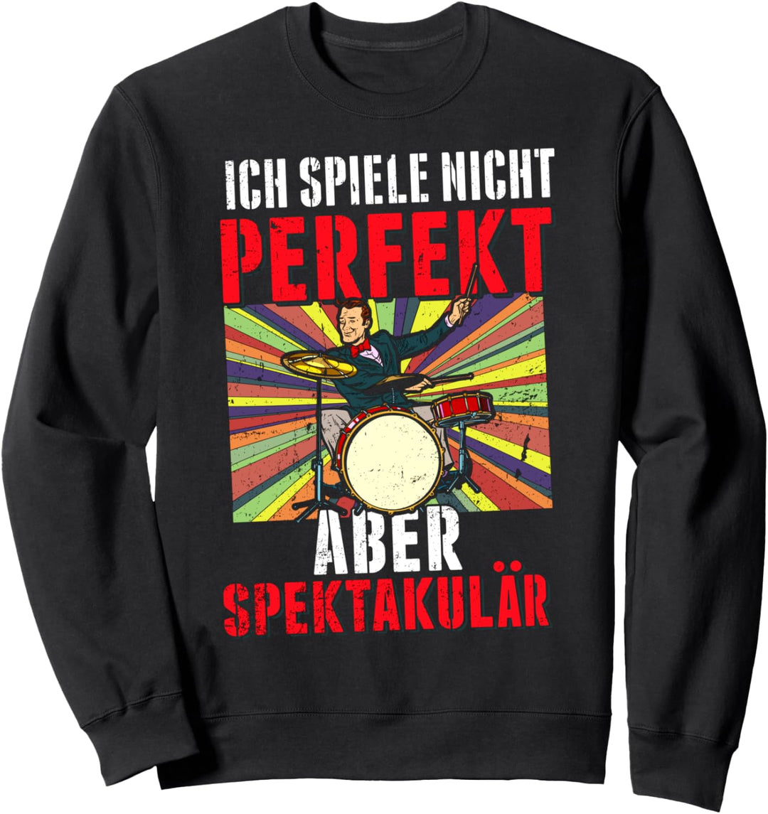 Ich spiele Nicht perfekt aber spektakulär Schlagzeuger Sweatshirt