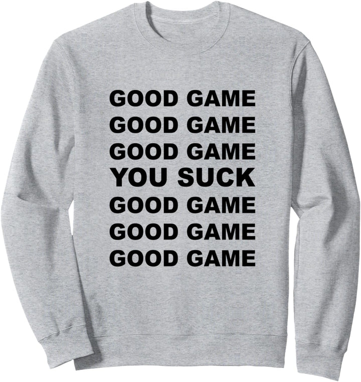 GOOD GAME - YOU SUCK - GOOD GAME | Gift for Men Women Kids - Sweatshirt