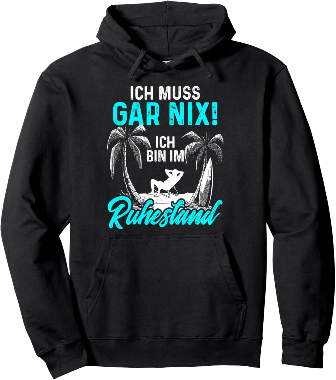 Ich muss gar nix! Geschenk Ruhestand Rente Rentner Urlaub Pullover Hoodie