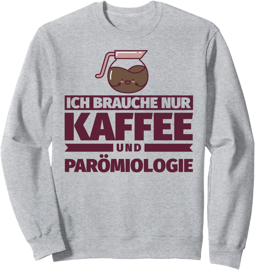 Ich brauche nur Kaffee und Parömiologie Sweatshirt