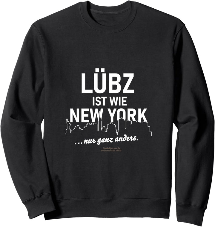 Lübz ist wie New York ... nur ganz anders Lübz Sweatshirt