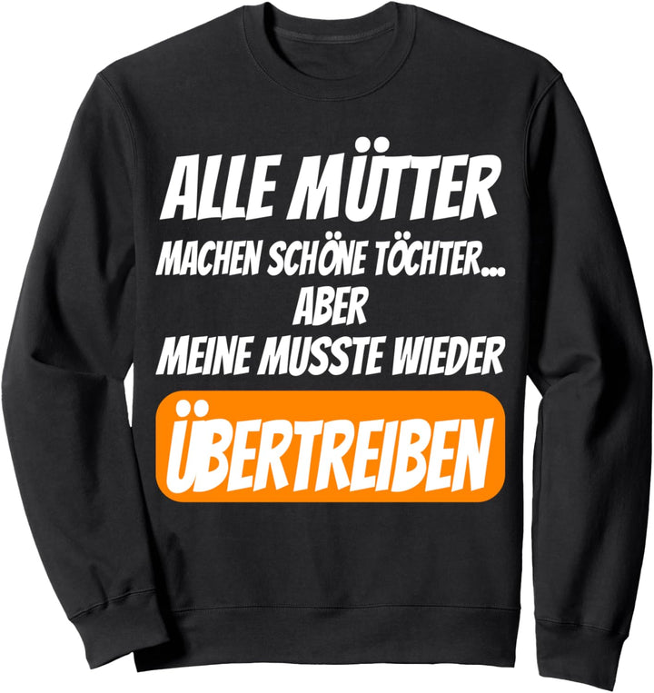 Mütter machen schöne Töchter, Lustiger Mutter Tochter Spruch Sweatshirt