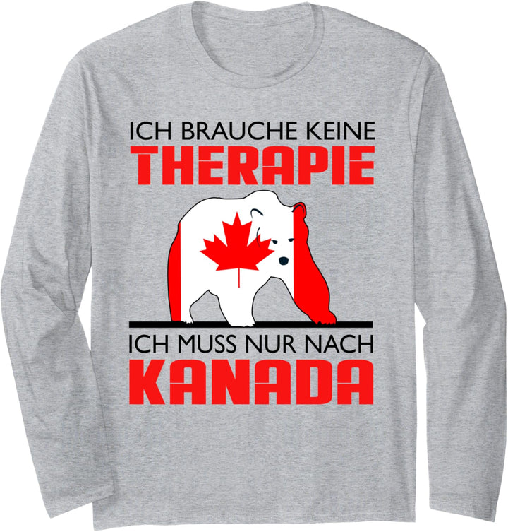 Ich Brauche Keine Therapie - Ich Muss Nur Nach Kanada Langarmshirt