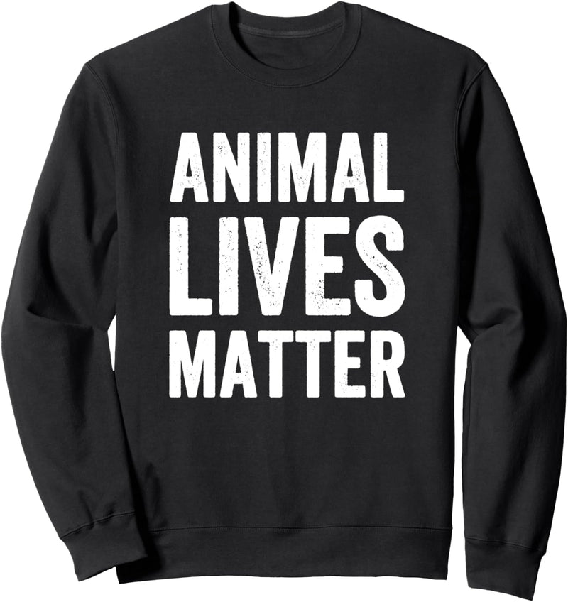 Animal Lives Matter Gift For Vegetarians Funny Vegan Sweatshirt