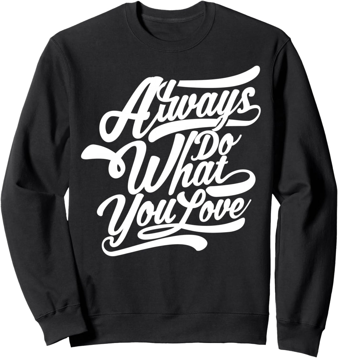 Immer tun, was Sie lieben - Inspirierend Sweatshirt