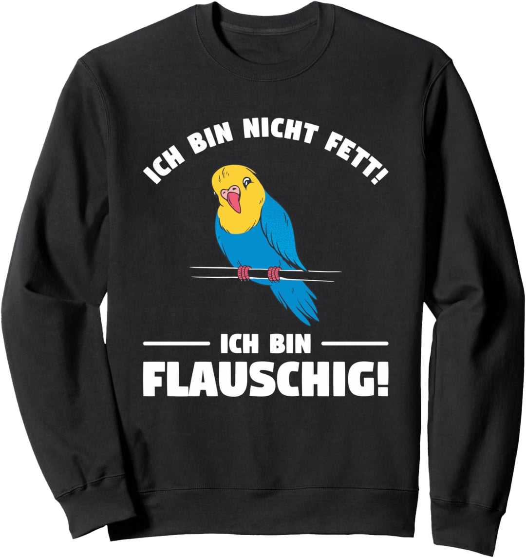 Ich bin nicht fett! ich bin flauschig! Sweatshirt