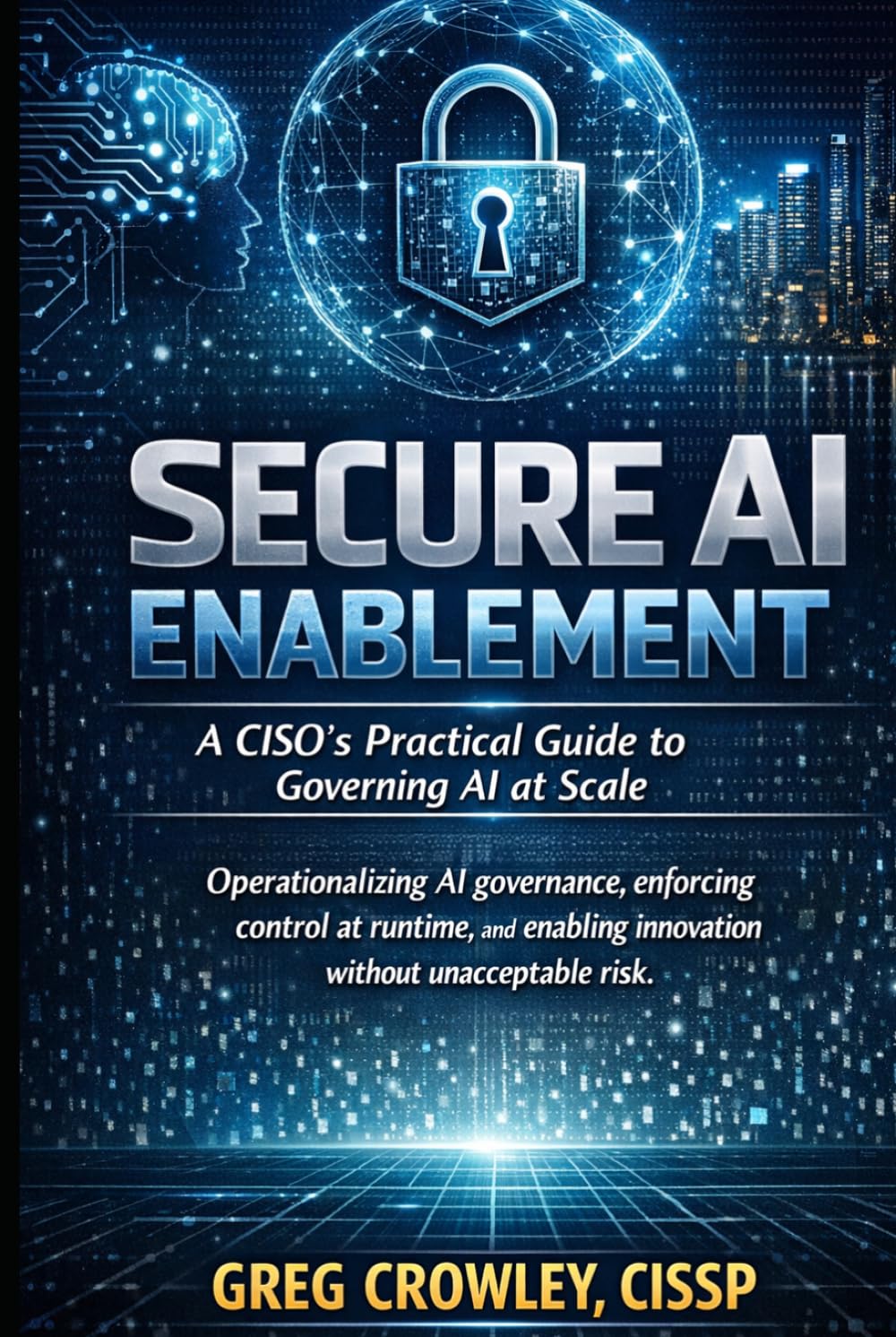 Secure AI Enablement: A CISO’s Practical Guide to Governing AI at Scale, Gebundenes Buch
