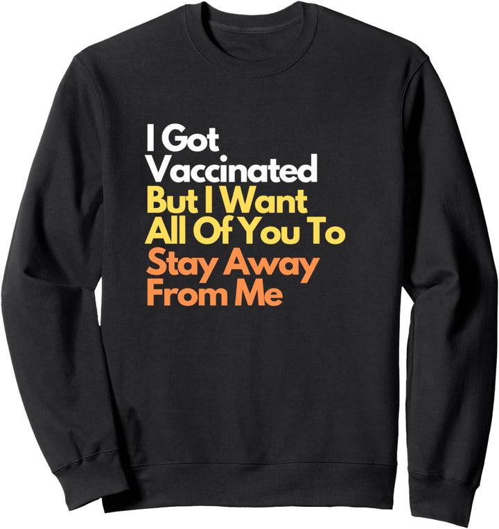 Ich wurde geimpft, aber ich möchte, dass Sie sich alle von Sweatshirt