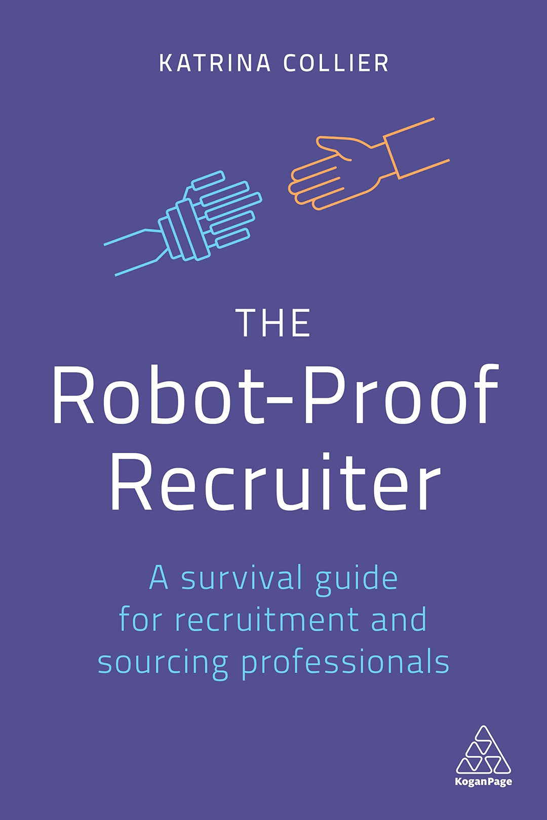 The Robot-Proof Recruiter: A Survival Guide for Recruitment and Sourcing Professionals, Taschenbuch