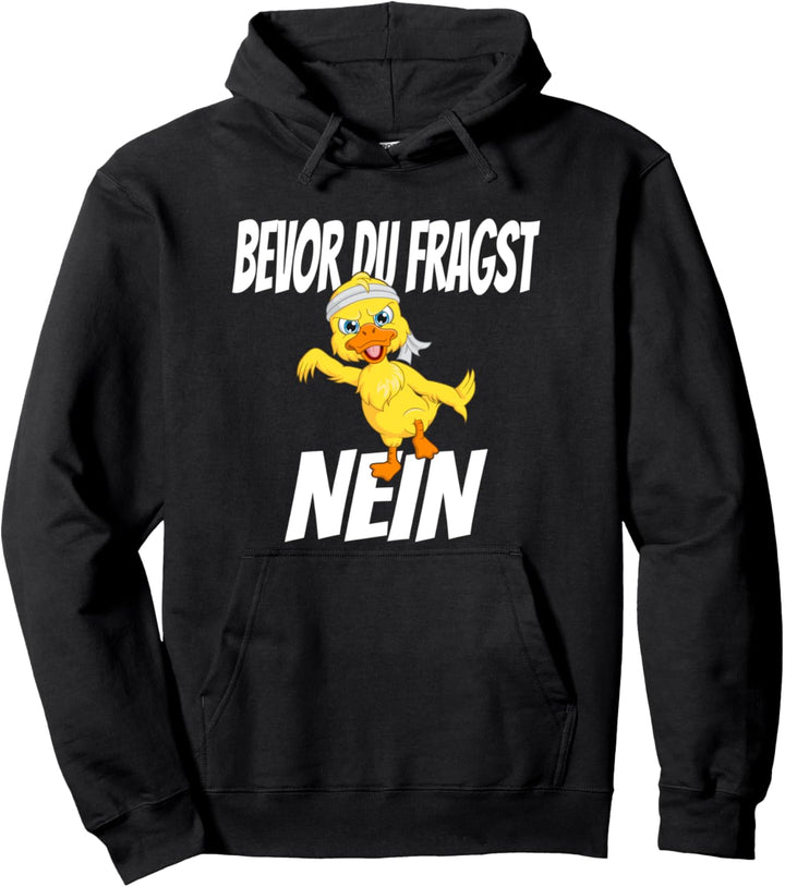 Bevor du fragst NEIN, Ente, Lustiges Motiv Spruch Pullover Hoodie