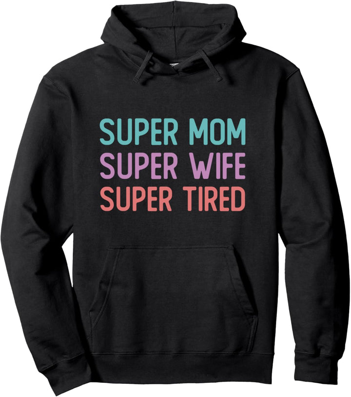 Colorful Super Mom Super Wife Super Tired Funny Quote Gift Pullover Hoodie