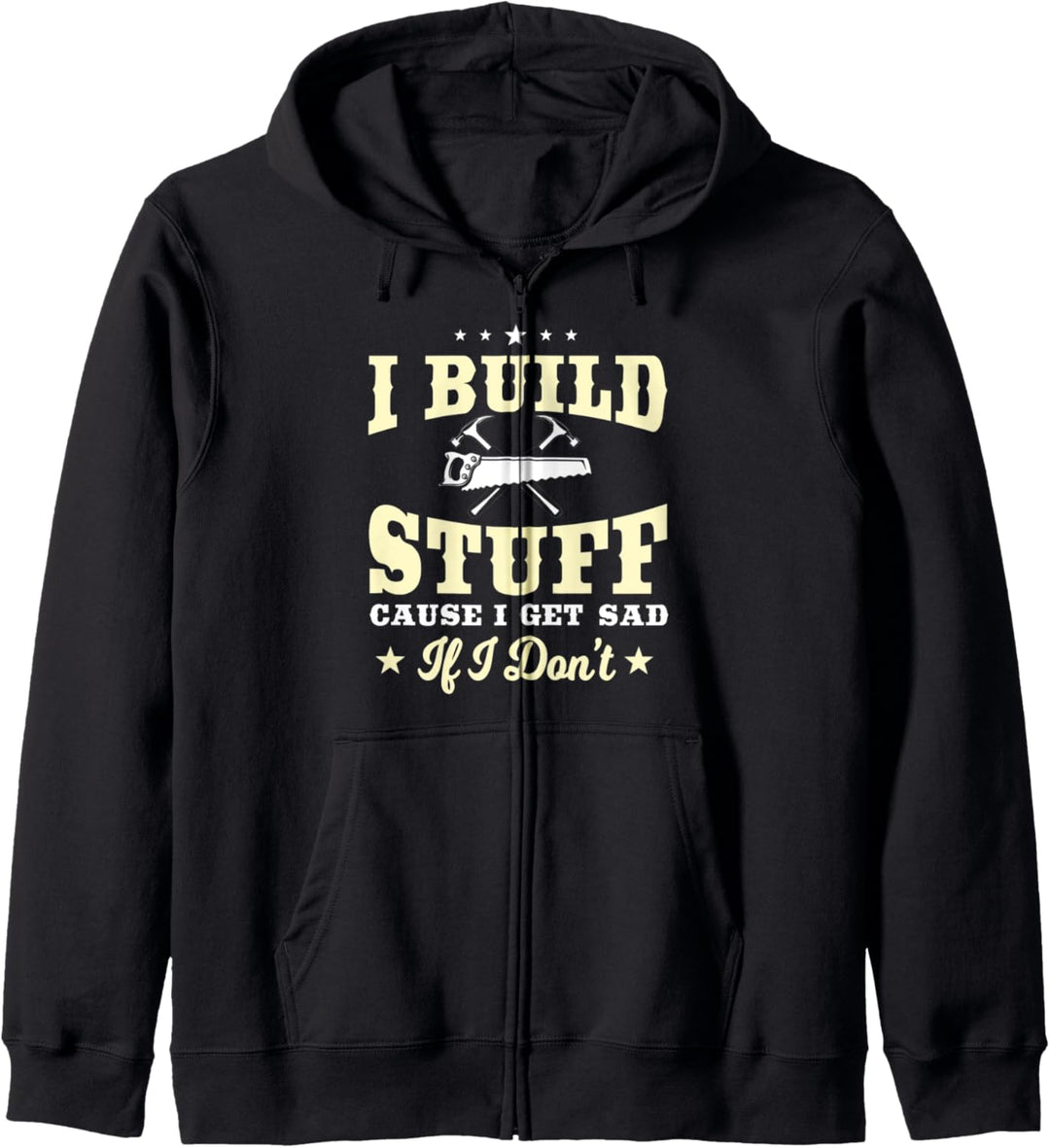 Carpenter Gifts Funny I Build Stuff I Get Sad If I Don't Kapuzenjacke