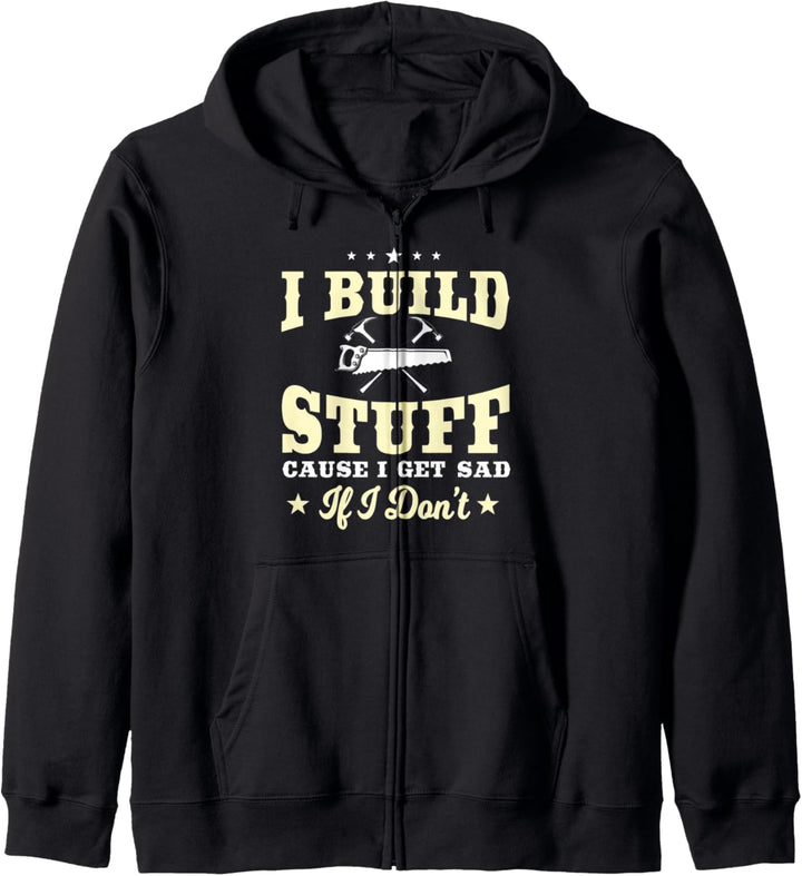 Carpenter Gifts Funny I Build Stuff I Get Sad If I Don't Kapuzenjacke
