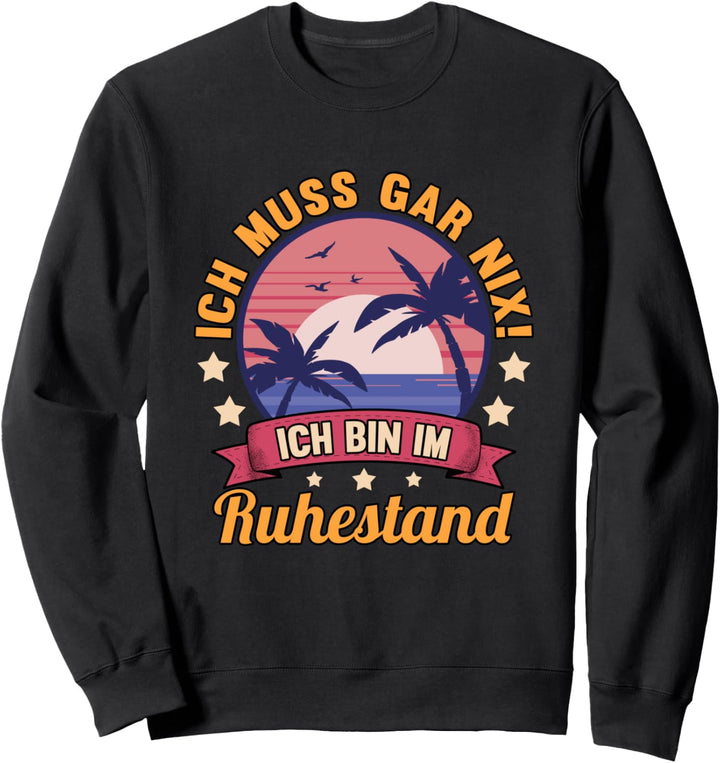 Rentner Rentnerin - Ich muss gar nix ich bin im Ruhestand Sweatshirt