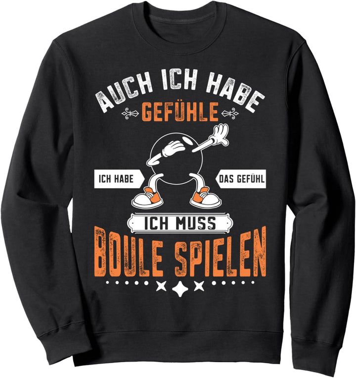 Boule Kugel Petanque - Das Gefühl ich muss Boule spielen Sweatshirt